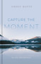 Capture the Moment (365-Day Devotional) by Gregg Matte, 9781087752457