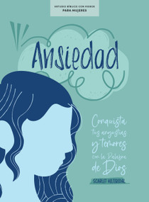 Ansiedad - Estudio bíblico con videos para mujeres (Conquista tus angustias y temores con la Palabra de Dios) (Spanish Edition) by Scarlet Hiltibidal, 9781087778716
