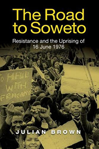 The Road to Soweto (Resistance and the Uprising of 16 June 1976) - 9781847013484 by Julian Brown, 9781847013484