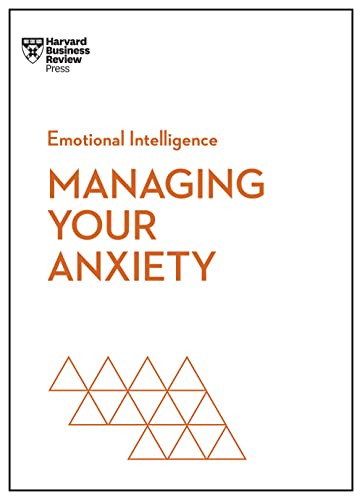 Managing Your Anxiety (HBR Emotional Intelligence Series) - 9781647825669 by Harvard Business Review, Alice Boyes, Judson Brewer, Rasmus Hougaard, Jacqueline Carter, 9781647825669