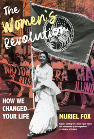 The Women's Revolution (How We Changed Your Life) by Muriel Fox, 9781613322444