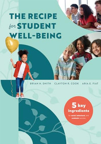 The Recipe for Student Well-Being by Brian H. Smith, Clayton R. Cook, Aria E. Fiat, 9781951075613