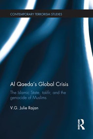 Al Qaeda's Global Crisis (The Islamic State, Takfir and the Genocide of Muslims) by V. G. Julie Rajan, 9781138221802