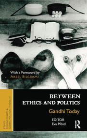 Between Ethics and Politics (New Essays on Gandhi) by Eva Pföstl, 9781138660137
