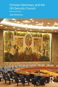 Chinese Diplomacy and the UN Security Council (Beyond the Veto) by Joel Wuthnow, 9781138120396
