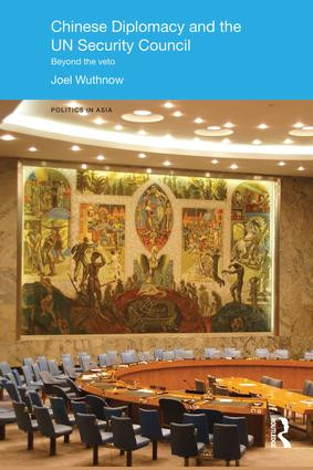 Chinese Diplomacy and the UN Security Council (Beyond the Veto) by Joel Wuthnow, 9781138120396