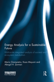 Energy Analysis for a Sustainable Future (Multi-Scale Integrated Analysis of Societal and Ecosystem Metabolism) by Mario Giampietro, Kozo Mayumi, Alevgül Şorman, 9781138928060