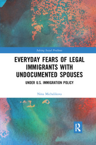 Everyday Fears of Legal Immigrants with Undocumented Spouses (Under U.S. Immigration Policy) by Nina Michalikova, 9781032173924
