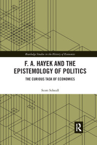 F. A. Hayek and the Epistemology of Politics (The Curious Task of Economics) - 9781032174433 by Scott Scheall, 9781032174433