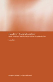 Gender in Transnationalism (Home, Longing and Belonging Among Moroccan Migrant Women) by Ruba Salih, 9781138882249