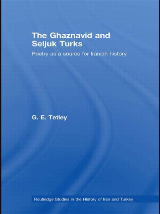 The Ghaznavid and Seljuk Turks (Poetry as a Source for Iranian History) - 9781138780033 by G.E. Tetley, 9781138780033