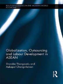 Globalization, Outsourcing and Labour Development in ASEAN by Shandre Thangavelu, Aekapol Chongvilaivan, 9781138901384