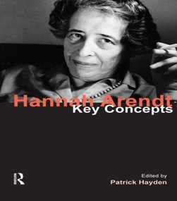 Hannah Arendt (Key Concepts) - 9781844658084 by Patrick Hayden, 9781844658084
