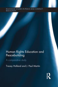 Human Rights Education and Peacebuilding (A comparative study) by Tracey Holland, J. Paul Martin, 9781138951914