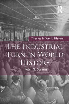 The Industrial Turn in World History by Peter Stearns, 9781138672864
