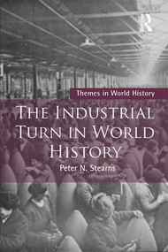 The Industrial Turn in World History by Peter Stearns, 9781138672864