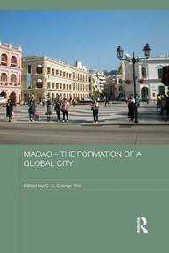 Macao - The Formation of a Global City - 9781138657182 by C.X. George Wei, 9781138657182