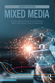 Mixed Media (Moral Distinctions in Advertising, Public Relations, and Journalism) by Thomas Bivins, 9781032269610