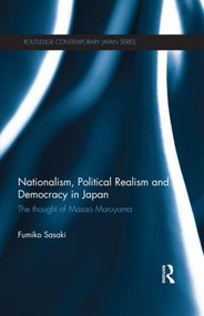 Nationalism, Political Realism and Democracy in Japan (The thought of Masao Maruyama) by Fumiko Sasaki, 9781138857360