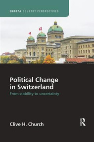 Political Change in Switzerland (From Stability to Uncertainty) by Clive Church, 9781138386440