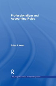 Professionalism and Accounting Rules by Brian P. West, 9781138864016