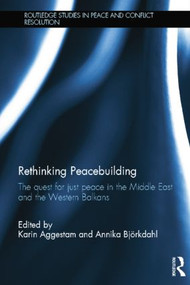 Rethinking Peacebuilding (The Quest for Just Peace in the Middle East and the Western Balkans) - 9781138789463 by Karin Aggestam, Annika Björkdahl, 9781138789463
