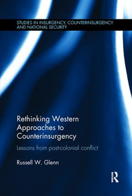 Rethinking Western Approaches to Counterinsurgency (Lessons From Post-Colonial Conflict) by Russell W. Glenn, 9780415787123