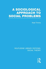 A Sociological Approach to Social Problems - 9781138965645 by Noel Timms, 9781138965645