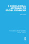 A Sociological Approach to Social Problems - 9781138965645 by Noel Timms, 9781138965645