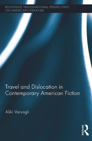 Travel and Dislocation in Contemporary American Fiction by Aliki Varvogli, 9780415744140