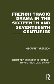 French Tragic Drama in the Sixteenth and Seventeenth Centuries - 9781032251554 by Geoffrey Brereton, 9781032251554