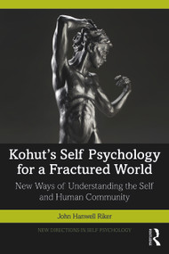 Kohut's Self Psychology for a Fractured World (New Ways of Understanding the Self and Human Community) by John Hanwell Riker, 9781032301501