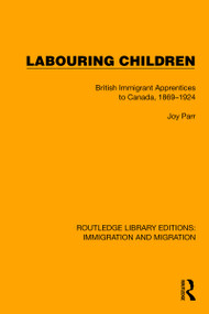 Labouring Children (British Immigrant Apprentices to Canada, 1869-1924) by Joy Parr, 9781032368412