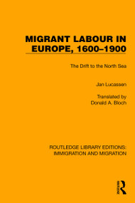 Migrant Labour in Europe, 1600-1900 (The Drift to the North Sea) by Jan Lucassen, Donald A. Bloch, 9781032368436
