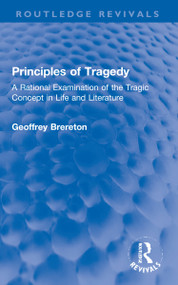 Principles of Tragedy (A Rational Examination of the Tragic Concept in Life and Literature) by Geoffrey Brereton, 9781032253107
