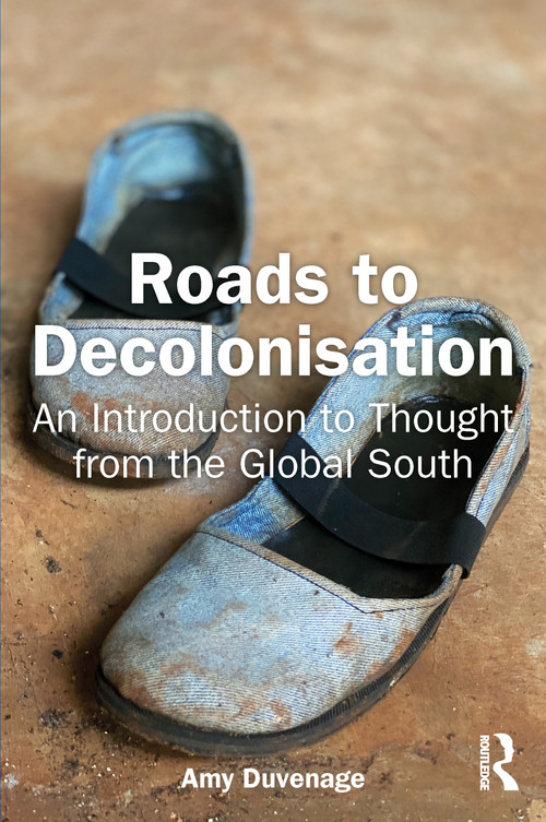 Roads to Decolonisation (An Introduction to Thought from the Global South) by Amy Duvenage, 9781032735948