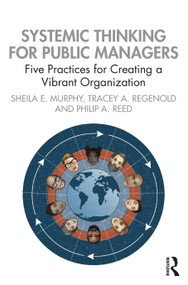 Systemic Thinking for Public Managers (Five Practices for Creating a Vibrant Organization) by Sheila Murphy, Tracey Regenold, Philip Reed, 9781032370668