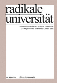 Radikale Universität (Universitäten in Zeiten globaler Umbrüche. Die Angewandte und Rektor Gerald Bast) (German Edition) by Universität für angewandte Kunst Wien, 9783111341569