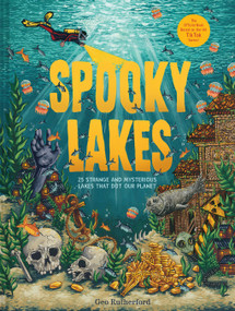 Spooky Lakes (25 Strange and Mysterious Lakes that Dot Our Planet) by Geo Rutherford, 9781419770531