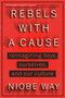 Rebels with a Cause (Reimagining Boys, Ourselves, and Our Culture) by Niobe Way, 9780593184264