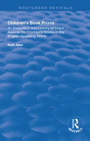 Children's Book Prizes (An Evaluation and History of Major Awards for Children's Books in the English-Speaking world.) - 9781138614000 by Ruth Allen, 9781138614000