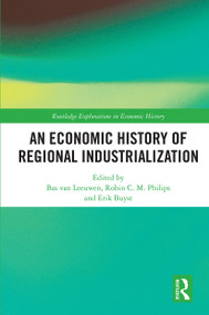 An Economic History of Regional Industrialization by Bas van Leeuwen, Robin C.M. Philips, Erik Buyst, 9780367561956
