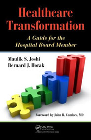 Healthcare Transformation (A Guide for the Hospital Board Member) by Maulik Joshi, Bernard Horak, 9781439805060