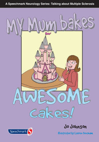My Mum Bakes Awesome Cakes (Neurorology Series: Talking About MS) by Jo Johnson, 9780863889981