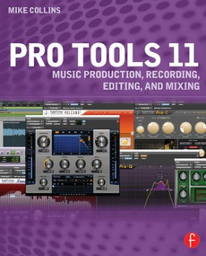 Pro Tools 11 (Music Production, Recording, Editing, and Mixing) - 9780415814591 by Mike Collins, 9780415814591