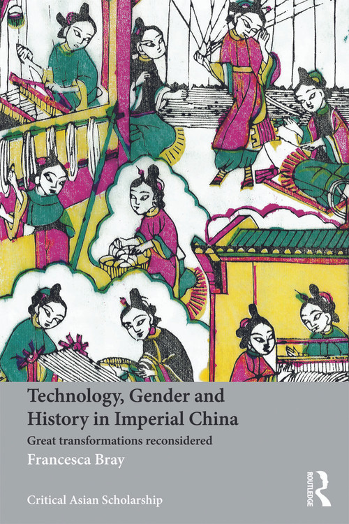 Technology, Gender and History in Imperial China (Great Transformations Reconsidered) - 9780415639590 by Francesca Bray, 9780415639590