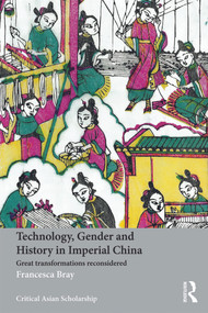 Technology, Gender and History in Imperial China (Great Transformations Reconsidered) - 9780415639590 by Francesca Bray, 9780415639590
