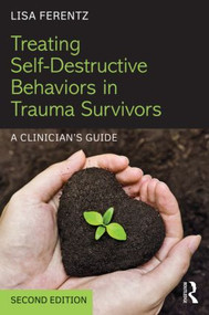 Treating Self-Destructive Behaviors in Trauma Survivors (A Clinician's Guide) by Lisa Ferentz, 9781138800755
