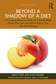 Beyond a Shadow of a Diet (The Comprehensive Guide to Treating Binge Eating Disorder, Emotional Eating, and Chronic Dieting.) by Judith Matz, Ellen Frankel, 9781032248868
