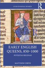 Early English Queens, 850-1000 (Potestas Reginae) by Matthew Firth, 9780367760939